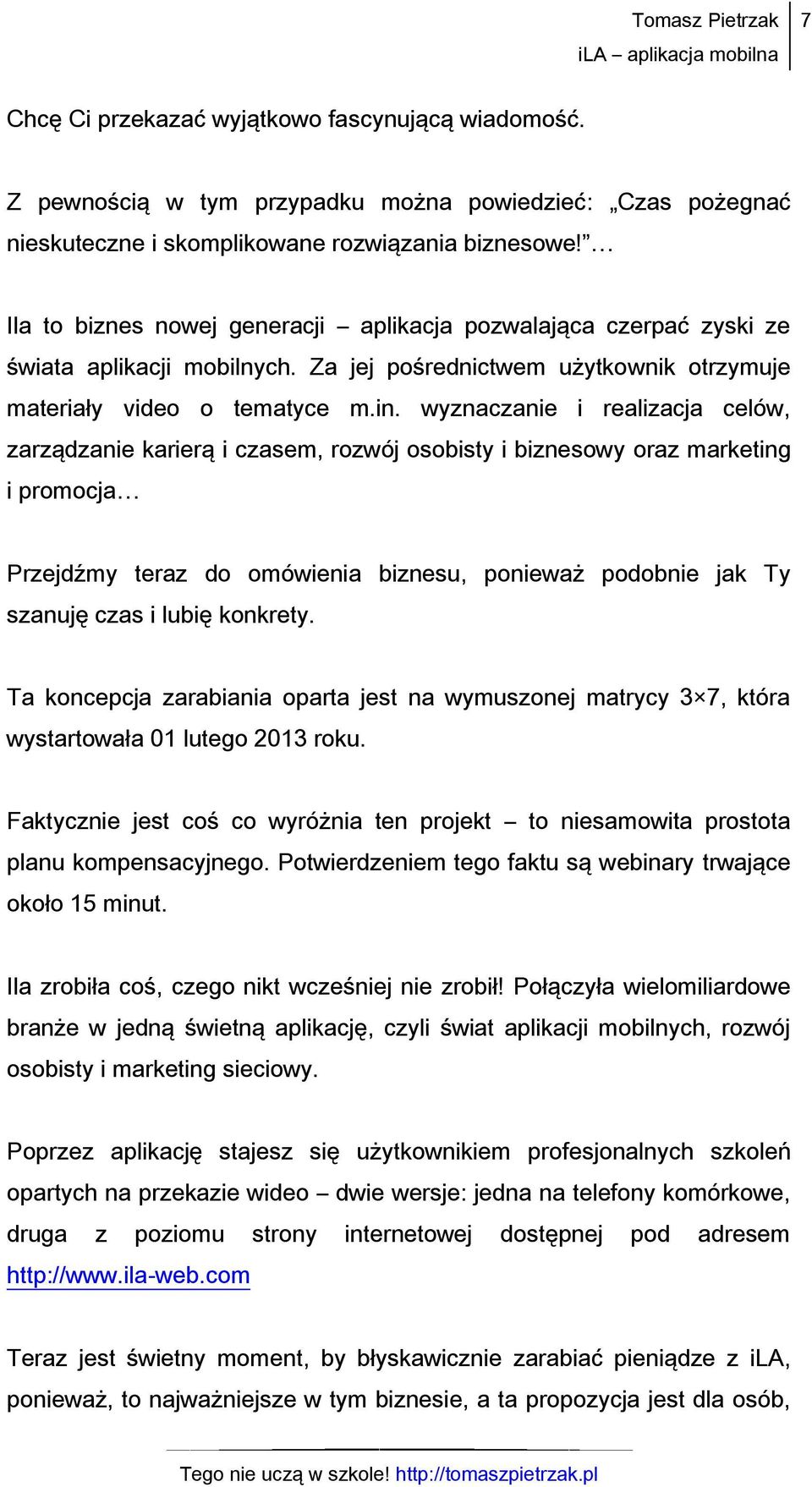 wyznaczanie i realizacja celów, zarządzanie karierą i czasem, rozwój osobisty i biznesowy oraz marketing i promocja Przejdźmy teraz do omówienia biznesu, ponieważ podobnie jak Ty szanuję czas i lubię