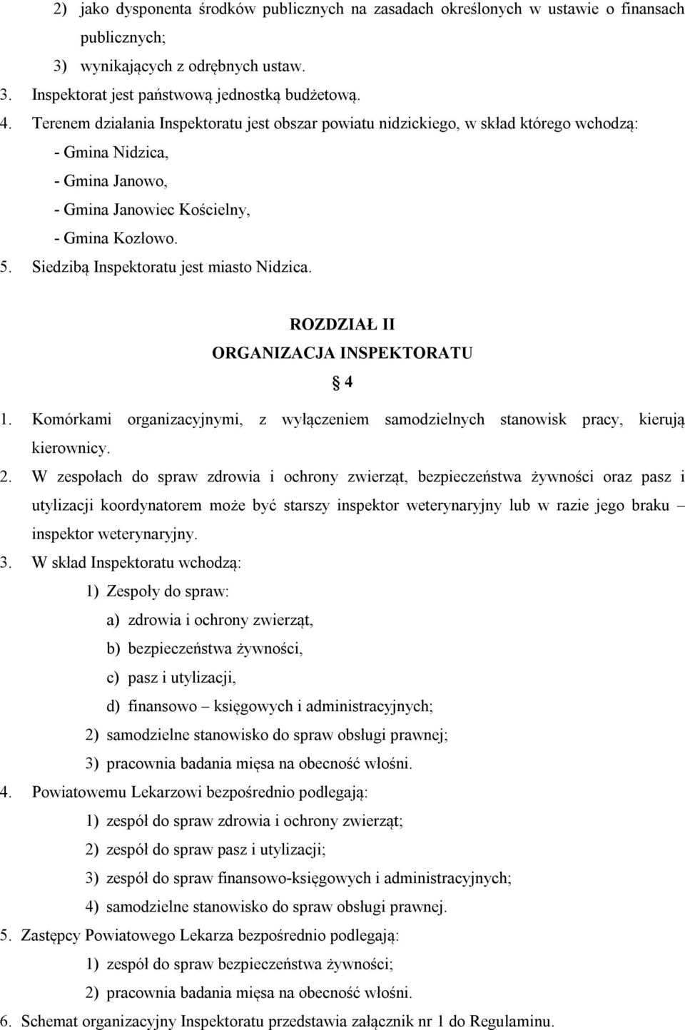 Siedzibą Inspektoratu jest miasto Nidzica. ROZDZIAŁ II ORGANIZACJA INSPEKTORATU 4 1. Komórkami organizacyjnymi, z wyłączeniem samodzielnych stanowisk pracy, kierują kierownicy. 2.