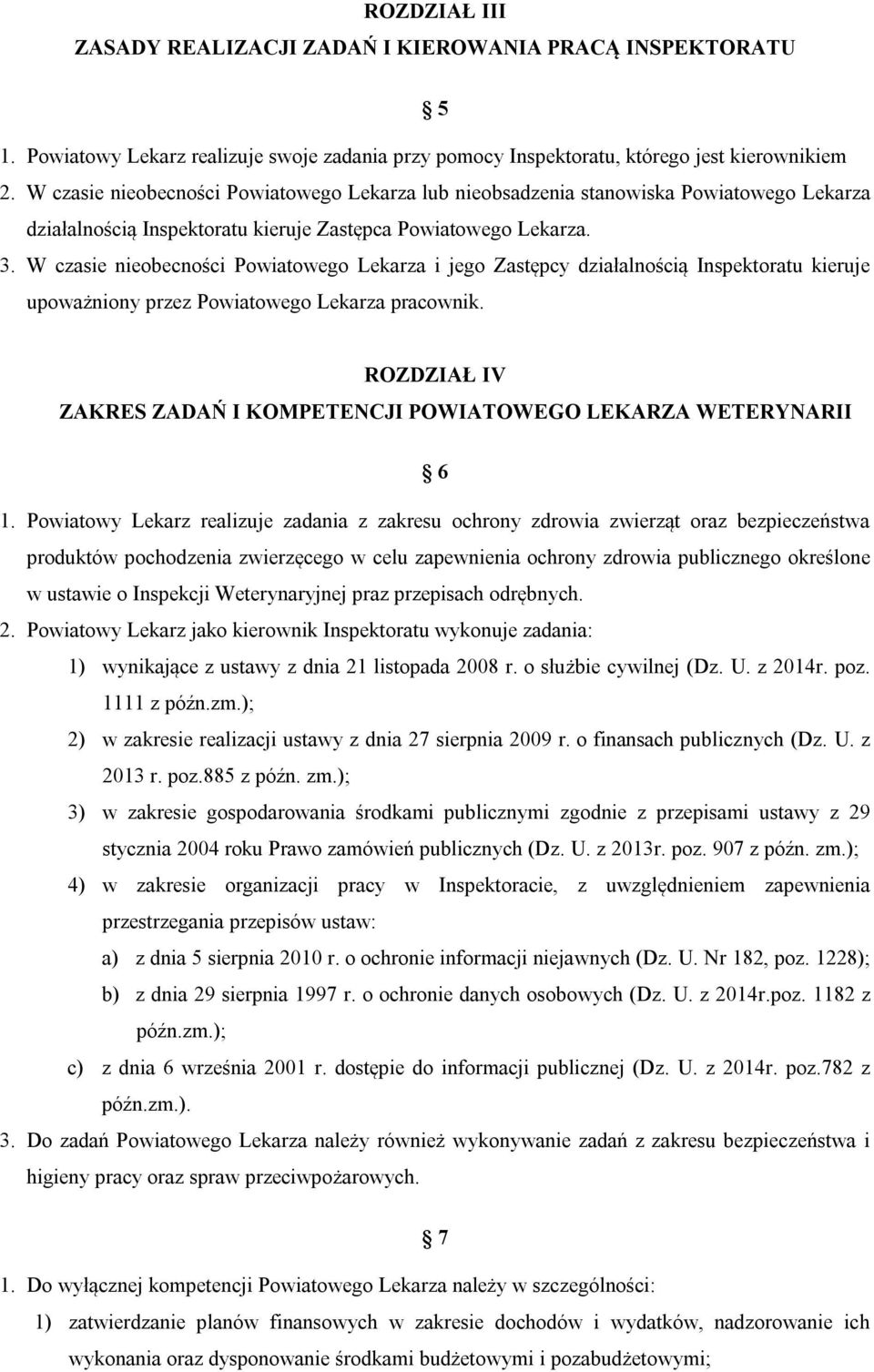 W czasie nieobecności Powiatowego Lekarza i jego Zastępcy działalnością Inspektoratu kieruje upoważniony przez Powiatowego Lekarza pracownik.