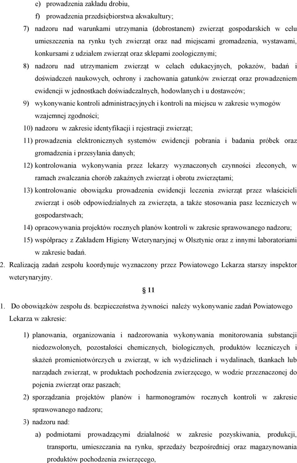 ochrony i zachowania gatunków zwierząt oraz prowadzeniem ewidencji w jednostkach doświadczalnych, hodowlanych i u dostawców; 9) wykonywanie kontroli administracyjnych i kontroli na miejscu w zakresie