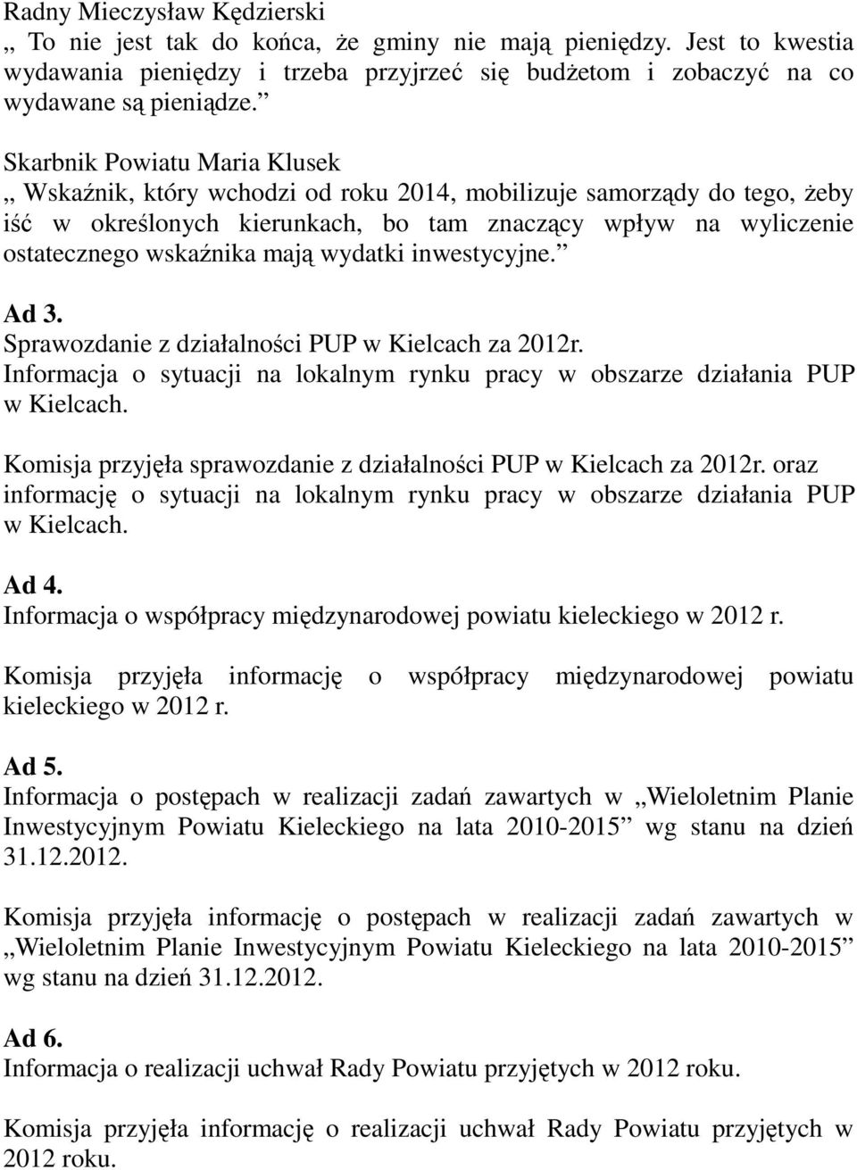 wydatki inwestycyjne. Ad 3. Sprawozdanie z działalności PUP w Kielcach za 2012r. Informacja o sytuacji na lokalnym rynku pracy w obszarze działania PUP w Kielcach.