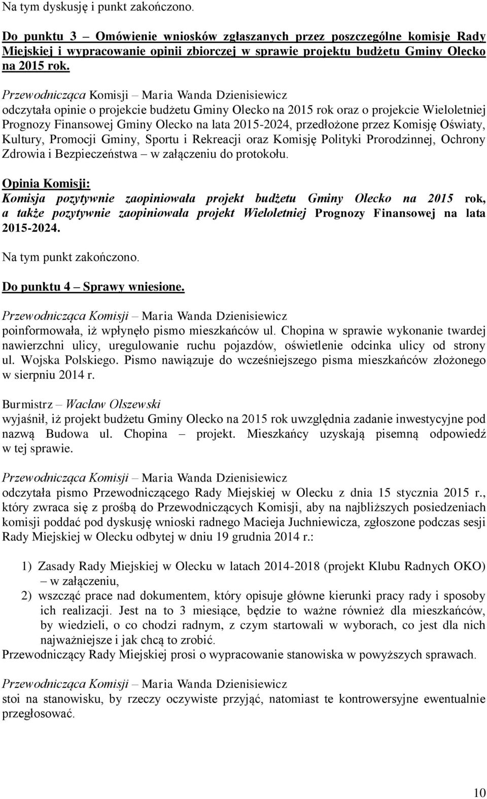 odczytała opinie o projekcie budżetu Gminy Olecko na 2015 rok oraz o projekcie Wieloletniej Prognozy Finansowej Gminy Olecko na lata 2015-2024, przedłożone przez Komisję Oświaty, Kultury, Promocji