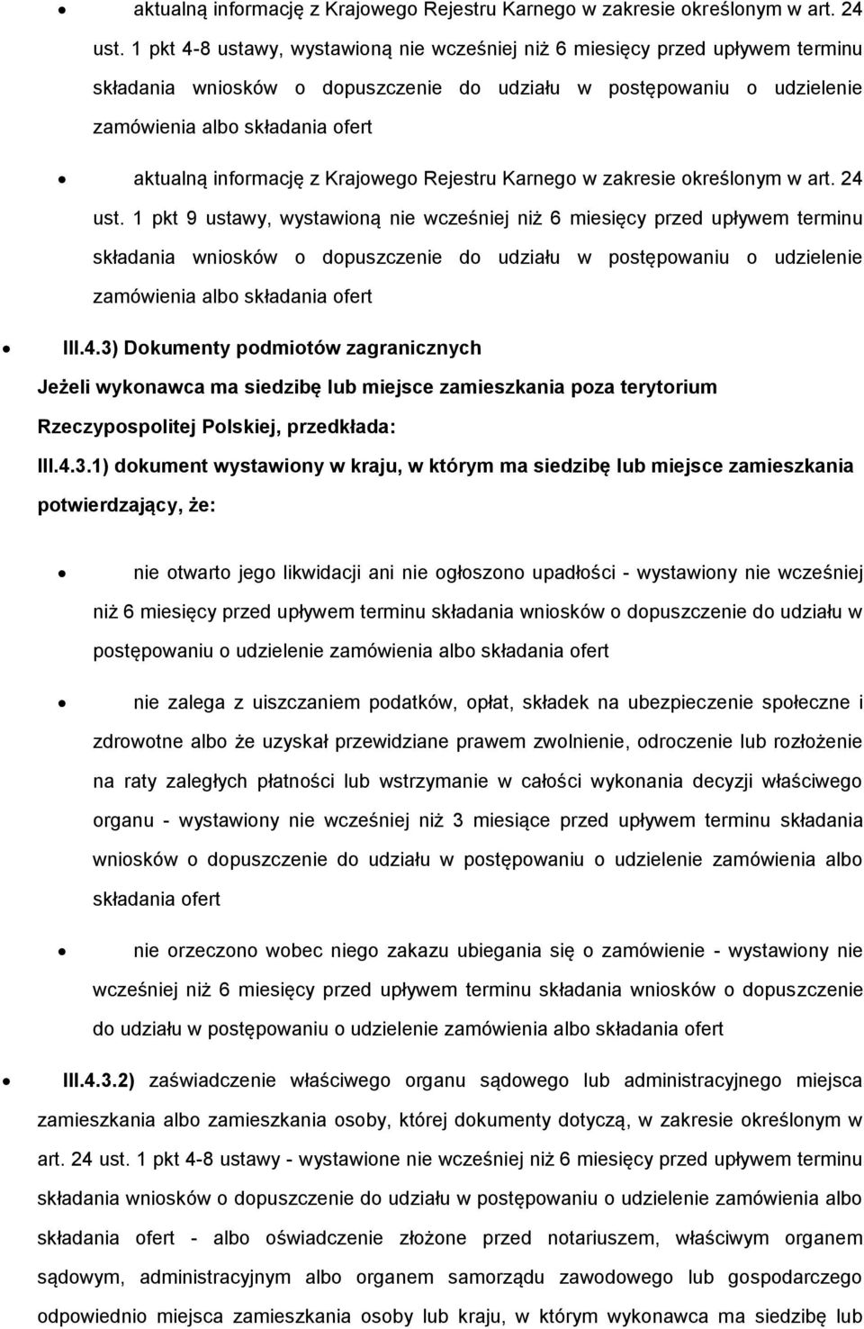 nie wcześniej niż 6 miesięcy przed upływem terminu składania wnisków dpuszczenie d udziału w pstępwaniu udzielenie zamówienia alb składania fert III.4.