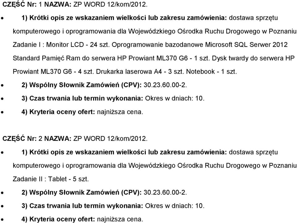 Oprgramwanie bazdanwe Micrsft SQL Serwer 2012 Standard Pamięć Ram d serwera HP Prwiant ML370 G6-1 szt. Dysk twardy d serwera HP Prwiant ML370 G6-4 szt. Drukarka laserwa A4-3 szt. Ntebk - 1 szt.