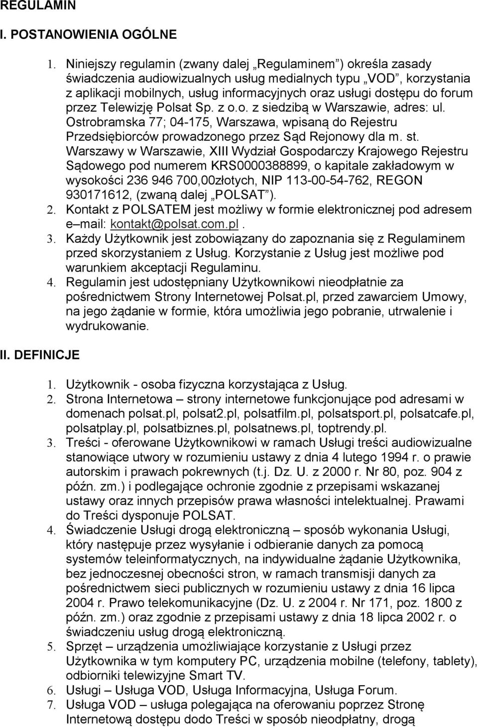 forum przez Telewizję Polsat Sp. z o.o. z siedzibą w Warszawie, adres: ul. Ostrobramska 77; 04-175, Warszawa, wpisaną do Rejestru Przedsiębiorców prowadzonego przez Sąd Rejonowy dla m. st.