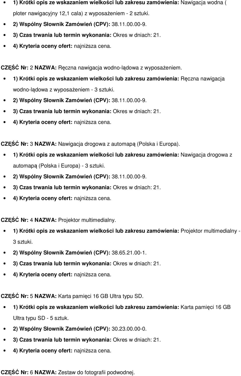2) Wspólny Słownik Zamówień (CPV): 38.11.00.00-9. CZĘŚĆ Nr: 3 NAZWA: Nawigacja drogowa z automapą (Polska i Europa).