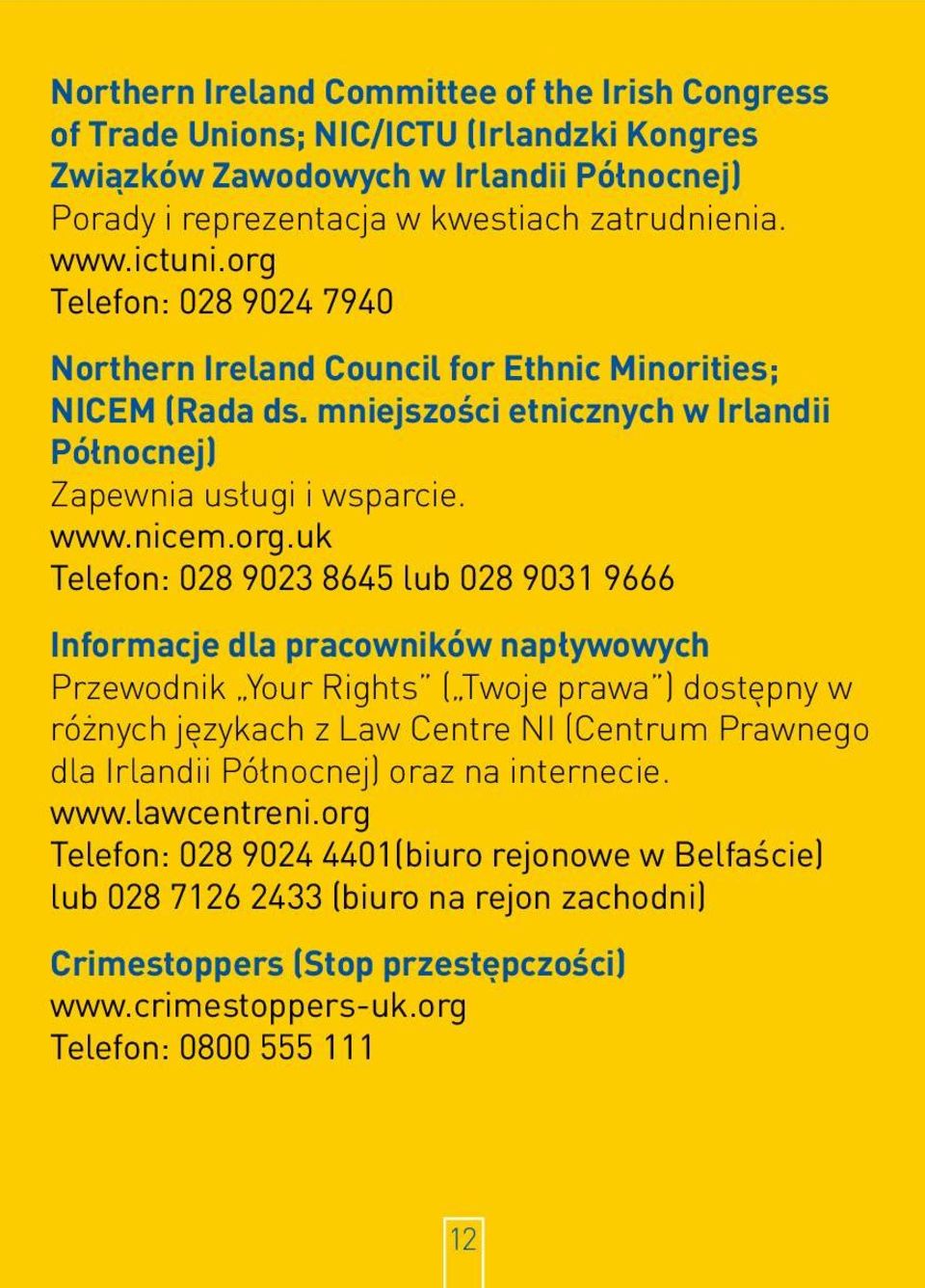 8645 lub 028 9031 9666 Informacje dla pracowników napływowych Przewodnik Your Rights ( Twoje prawa ) dostępny w różnych językach z Law Centre NI (Centrum Prawnego dla Irlandii Północnej) oraz na