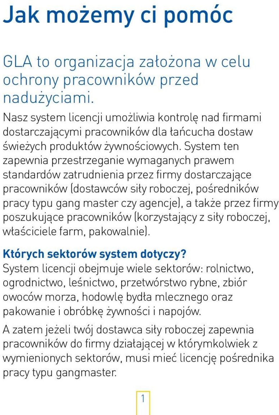 System ten zapewnia przestrzeganie wymaganych prawem standardów zatrudnienia przez firmy dostarczające pracowników (dostawców siły roboczej, pośredników pracy typu gang master czy agencje), a także