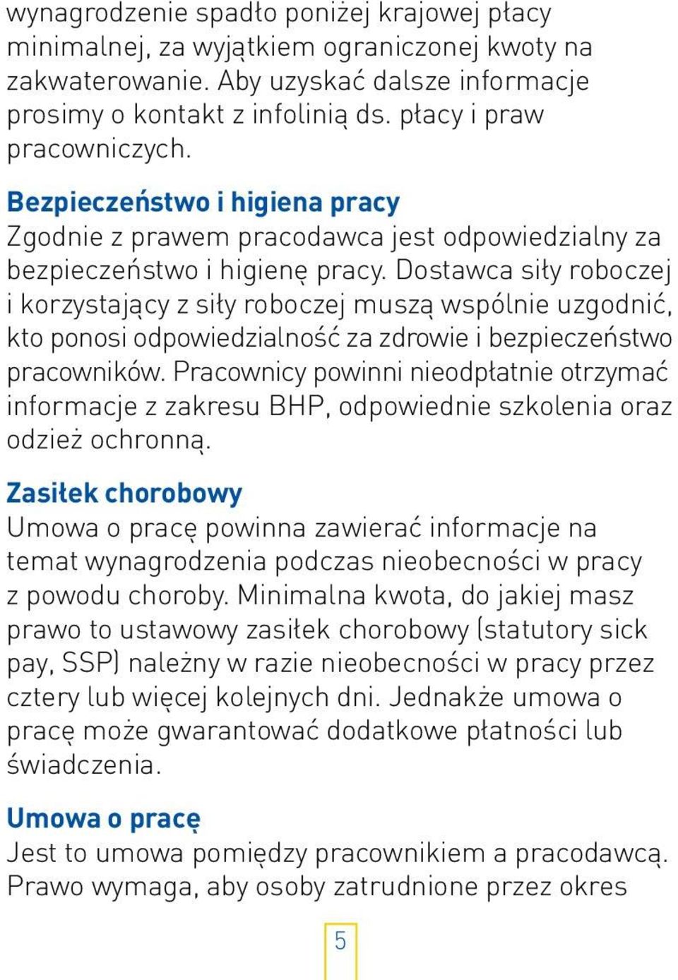 Dostawca siły roboczej i korzystający z siły roboczej muszą wspólnie uzgodnić, kto ponosi odpowiedzialność za zdrowie i bezpieczeństwo pracowników.