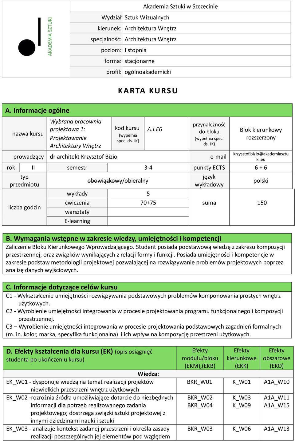 JK) A.I.E6 przynależność do bloku (wypełnia spec. ds. JK) prowadzący dr architekt Krzysztof Bizio e-mail Blok kierunkowy rozszerzony krzysztof.bizio@akademiasztu ki.