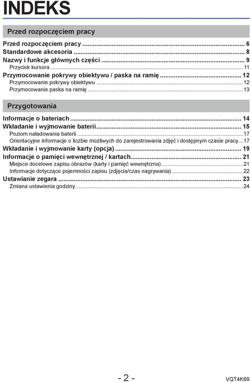 .. 14 Wkładanie i wyjmowanie baterii... 15 Poziom naładowania baterii...17 Orientacyjne informacje o liczbie możliwych do zarejestrowania zdjęć i dostępnym czasie pracy.