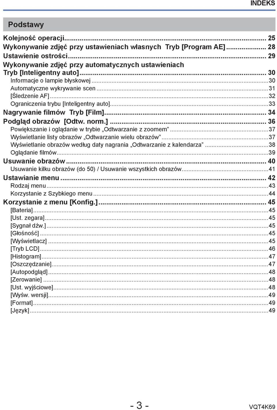 ..32 Ograniczenia trybu [Inteligentny auto]...33 Nagrywanie filmów Tryb [Film]... 34 Podgląd obrazów [Odtw. norm.]... 36 Powiększanie i oglądanie w trybie Odtwarzanie z zoomem.