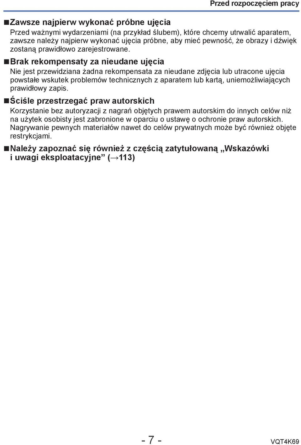 Brak rekompensaty za nieudane ujęcia Nie jest przewidziana żadna rekompensata za nieudane zdjęcia lub utracone ujęcia powstałe wskutek problemów technicznych z aparatem lub kartą, uniemożliwiających