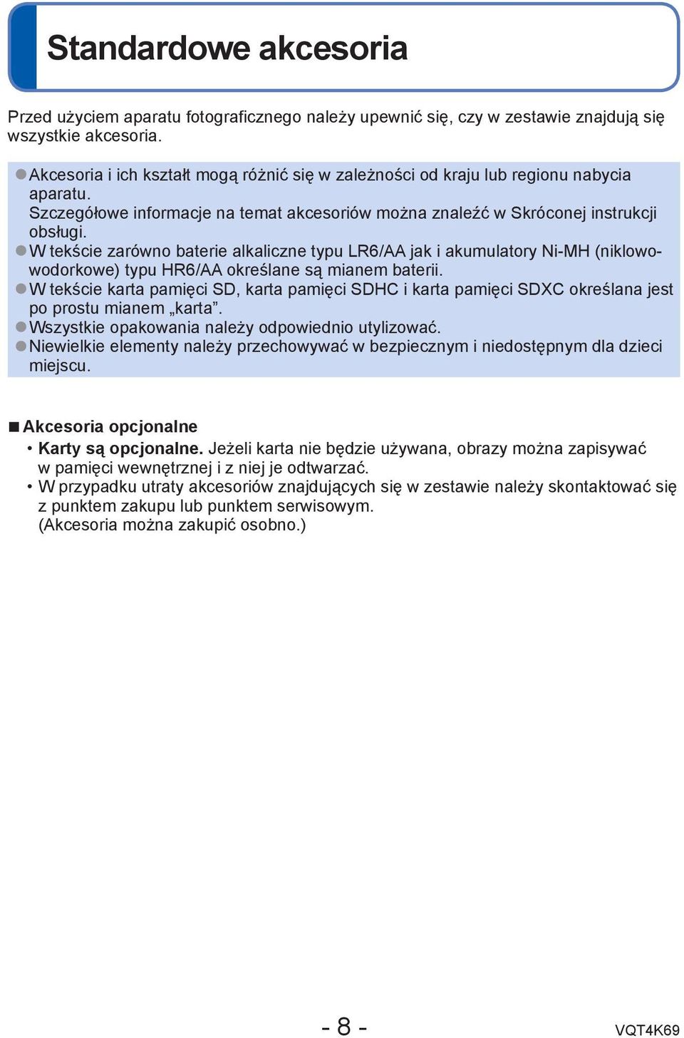 W tekście zarówno baterie alkaliczne typu LR6/AA jak i akumulatory Ni-MH (niklowowodorkowe) typu HR6/AA określane są mianem baterii.