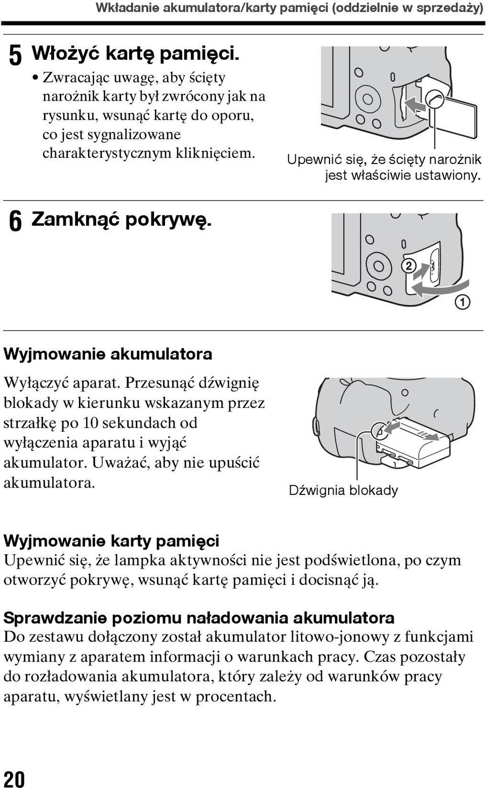 Upewnić się, że ścięty narożnik jest właściwie ustawiony. 6 Zamknąć pokrywę. Wyjmowanie akumulatora Wyłączyć aparat.