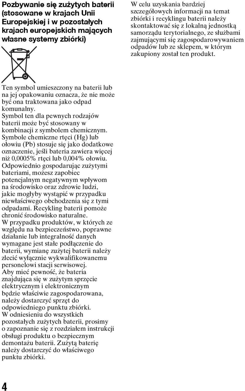 został ten produkt. Ten symbol umieszczony na baterii lub na jej opakowaniu oznacza, że nie może być ona traktowana jako odpad komunalny.
