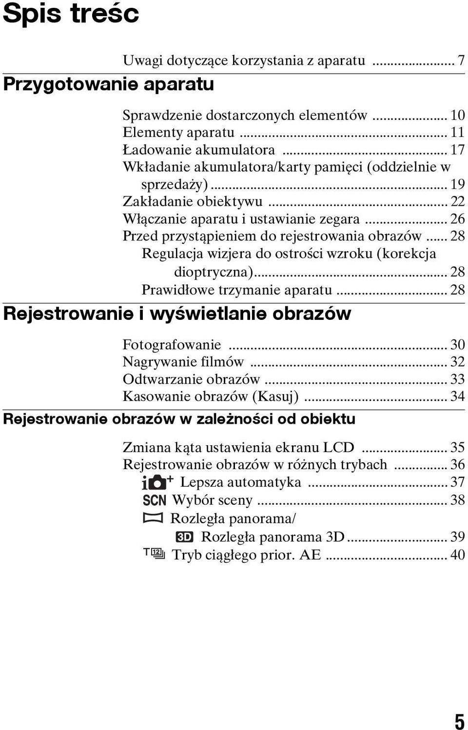 .. 28 Regulacja wizjera do ostrości wzroku (korekcja dioptryczna)... 28 Prawidłowe trzymanie aparatu... 28 Rejestrowanie i wyœwietlanie obrazów Fotografowanie... 30 Nagrywanie filmów.