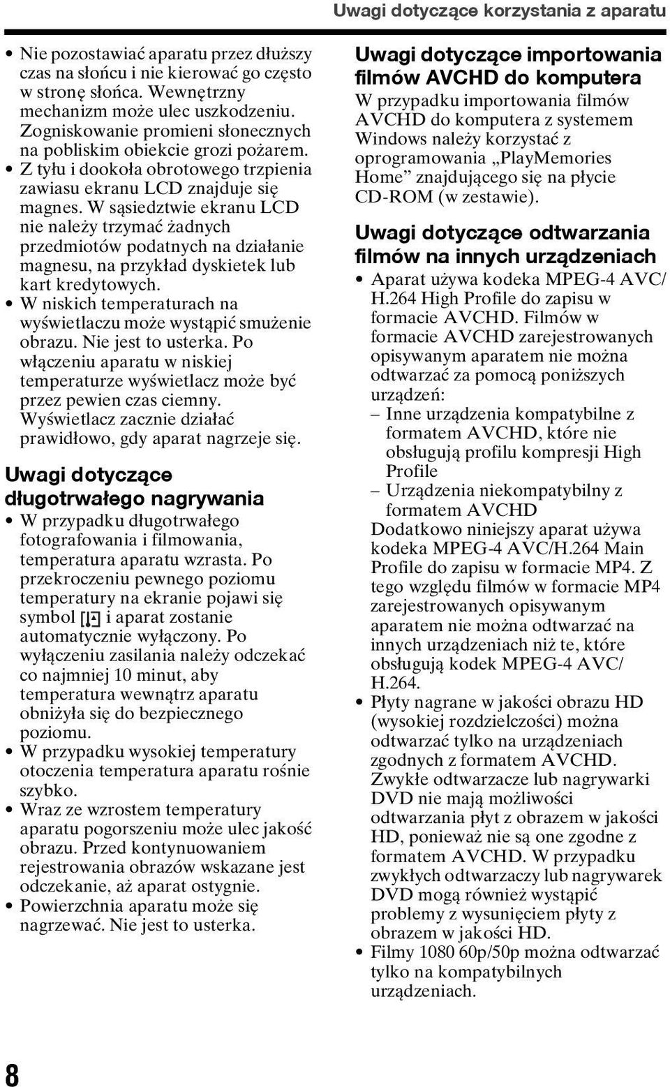 W sąsiedztwie ekranu LCD nie należy trzymać żadnych przedmiotów podatnych na działanie magnesu, na przykład dyskietek lub kart kredytowych.