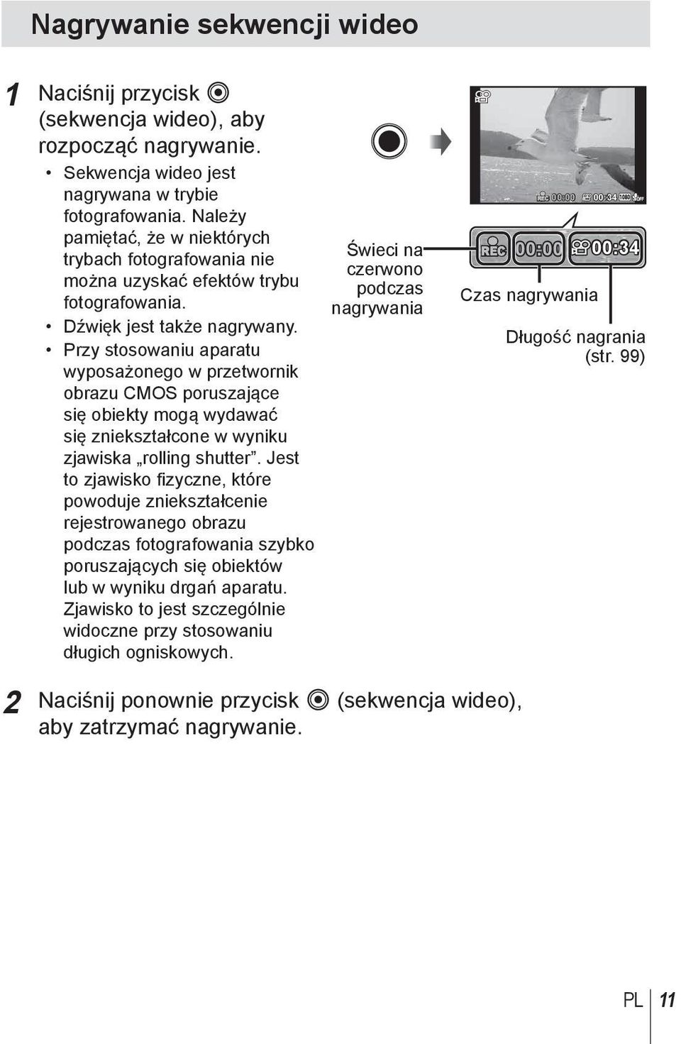 Przy stosowaniu aparatu wyposażonego w przetwornik obrazu CMOS poruszające się obiekty mogą wydawać się zniekształcone w wyniku zjawiska rolling shutter.