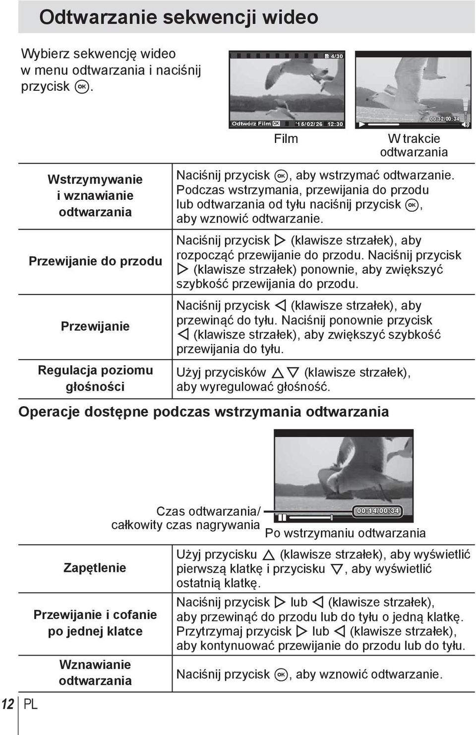 aby wstrzymać odtwarzanie. Podczas wstrzymania, przewijania do przodu lub odtwarzania od tyłu naciśnij przycisk A, aby wznowić odtwarzanie.
