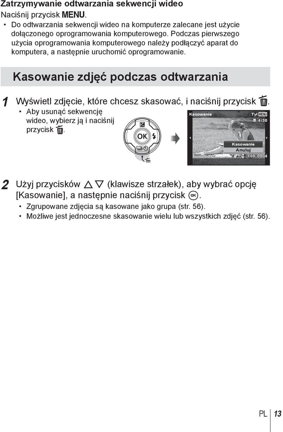 Kasowanie zdjęć podczas odtwarzania 1 Wyświetl zdjęcie, które chcesz skasować, i naciśnij przycisk. Aby usunąć sekwencję Kasowanie MENU wideo, wybierz ją i naciśnij 4/30 przycisk.