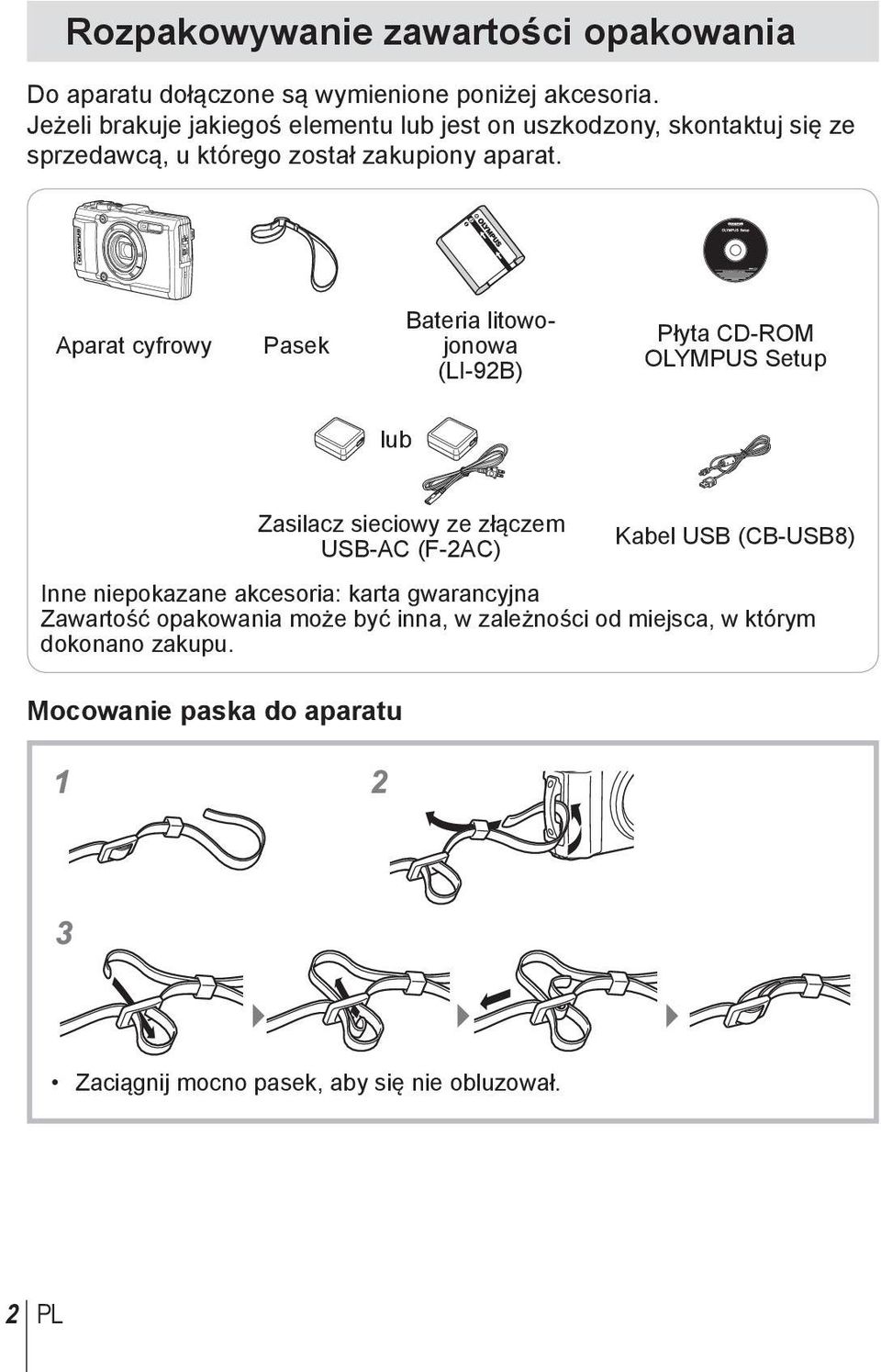 Aparat cyfrowy Pasek Bateria litowojonowa (LI-92B) Płyta CD-ROM OLYMPUS Setup lub Zasilacz sieciowy ze złączem USB-AC (F-2AC) Kabel USB