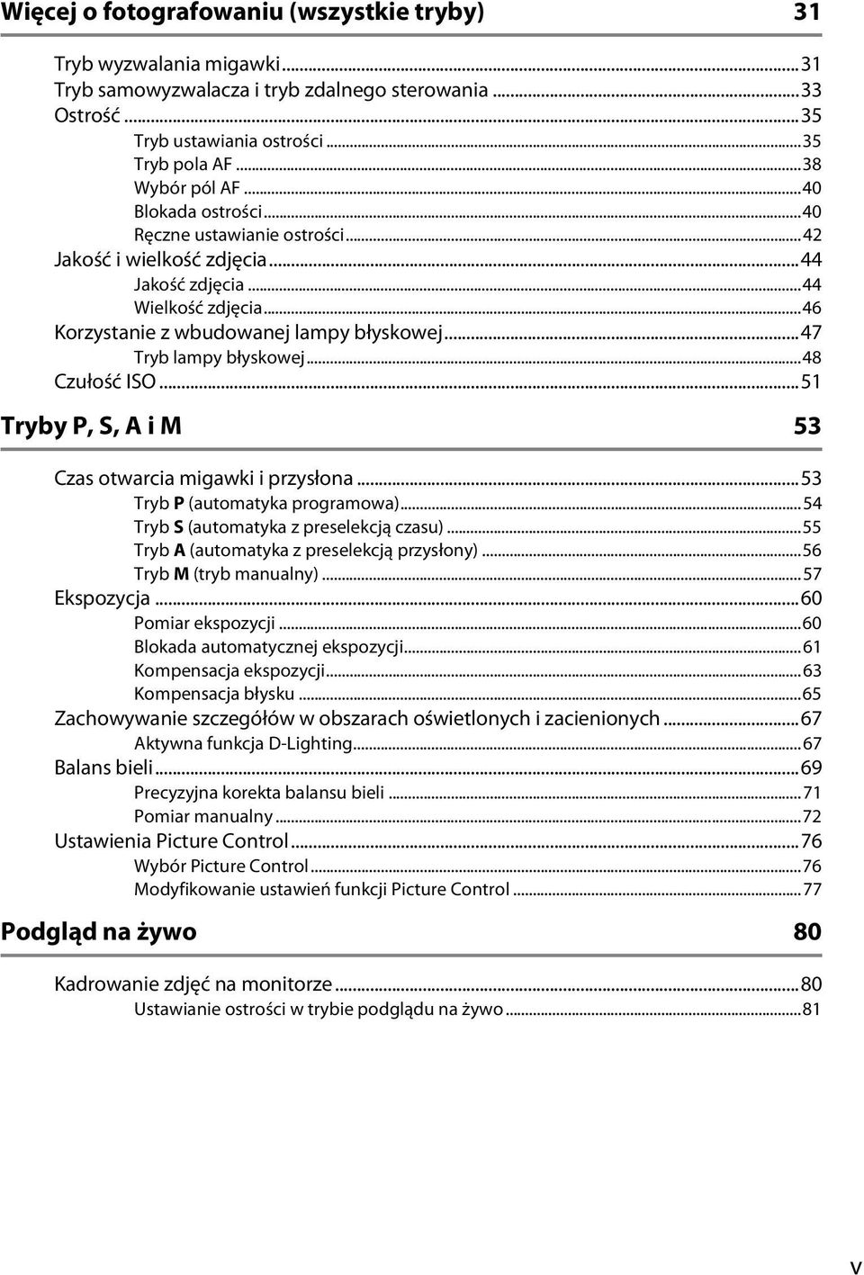 ..48 Czułość ISO...51 Tryby P, S, A i M 53 Czas otwarcia migawki i przysłona...53 Tryb P (automatyka programowa)...54 Tryb S (automatyka z preselekcją czasu).