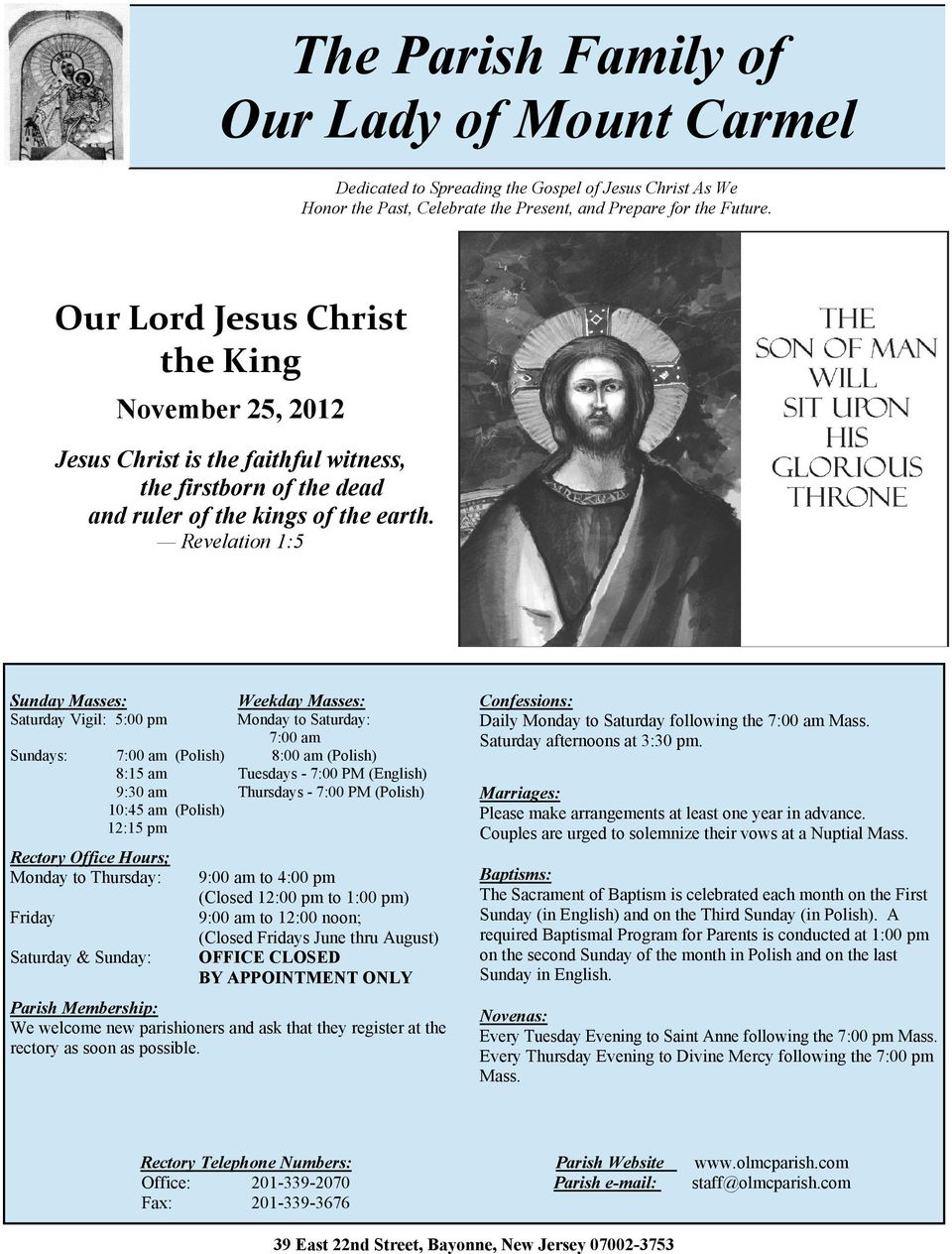 Revelation 1:5 Sunday Masses: Weekday Masses: Saturday Vigil: 5:00 pm Sundays: Monday to Saturday: 7:00 am 7:00 am (Polish) 8:00 am (Polish) 8:15 am Tuesdays - 7:00 PM (English) 9:30 am Thursdays -