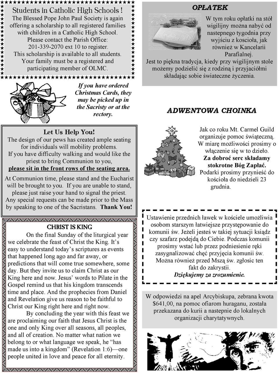 If you have ordered Christmas Cards, they may be picked up in the Sacristy or at the rectory. Let Us Help You! The design of our pews has created ample seating for individuals will mobility problems.