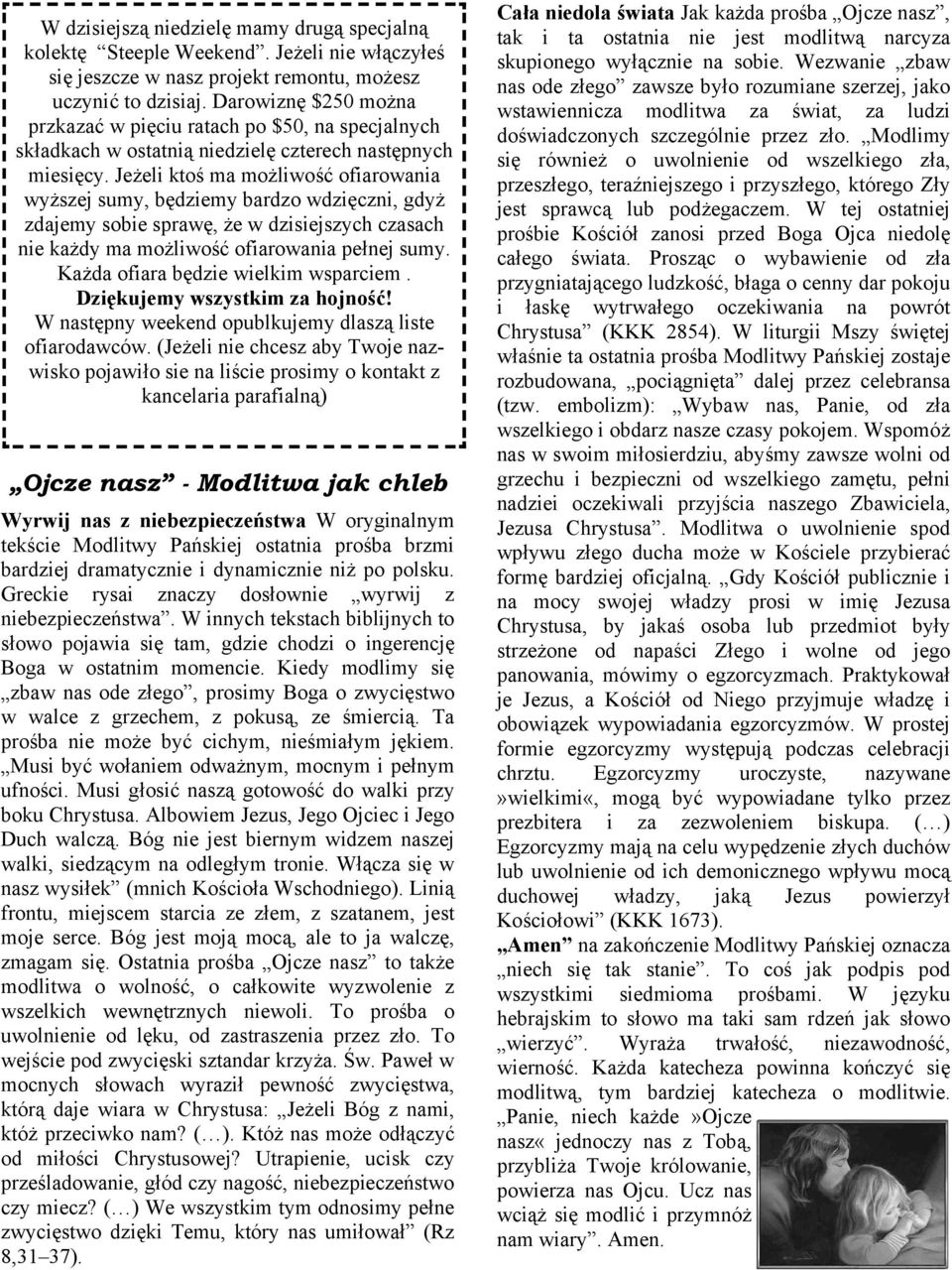Jeżeli ktoś ma możliwość ofiarowania wyższej sumy, będziemy bardzo wdzięczni, gdyż zdajemy sobie sprawę, że w dzisiejszych czasach nie każdy ma możliwość ofiarowania pełnej sumy.