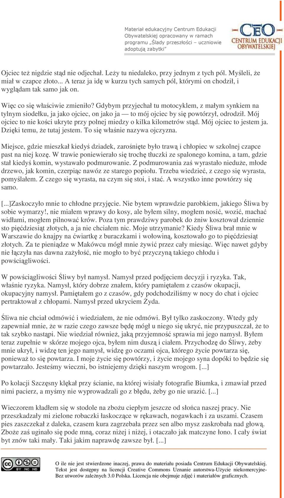 Gdybym przyjechał tu motocyklem, z małym synkiem na tylnym siodełku, ja jako ojciec, on jako ja to mój ojciec by się powtórzył, odrodził.