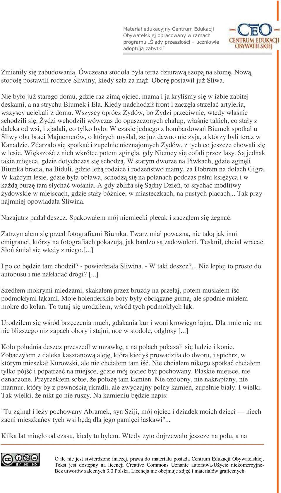 Kiedy nadchodził front i zaczęła strzelać artyleria, wszyscy uciekali z domu. Wszyscy oprócz Żydów, bo Żydzi przeciwnie, wtedy właśnie schodzili się.