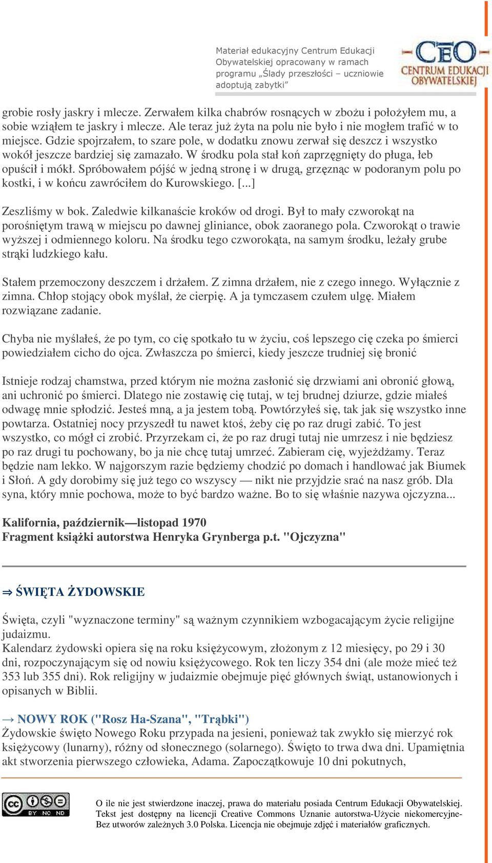 Spróbowałem pójść w jedną stronę i w drugą, grzęznąc w podoranym polu po kostki, i w końcu zawróciłem do Kurowskiego. [...] Zeszliśmy w bok. Zaledwie kilkanaście kroków od drogi.