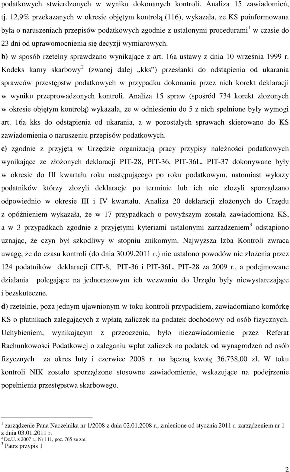 się decyzji wymiarowych. b) w sposób rzetelny sprawdzano wynikające z art. 16a ustawy z dnia 10 września 1999 r.