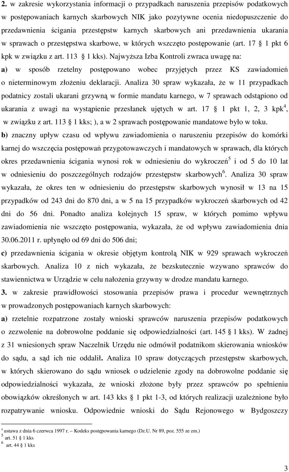 Najwyższa Izba Kontroli zwraca uwagę na: a) w sposób rzetelny postępowano wobec przyjętych przez KS zawiadomień o nieterminowym złożeniu deklaracji.