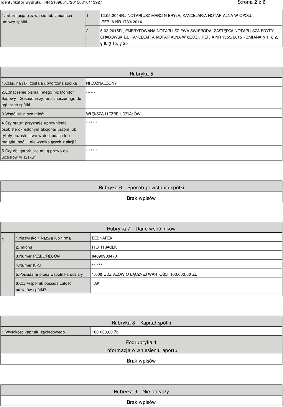 Czas, na jaki została utworzona spółka 2.Oznaczenie pisma innego niż Monitor Sądowy i Gospodarczy, przeznaczonego do ogłoszeń spółki 3.Wspólnik może mieć: 4.