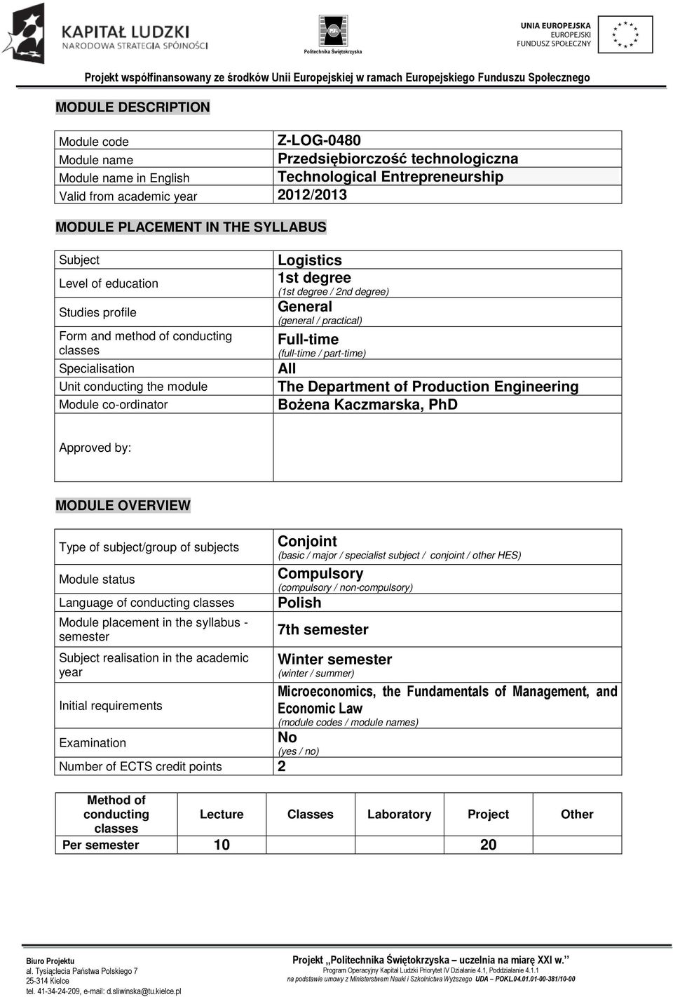 General (general / ractical) Full-time (full-time / art-time) All The Deartment of Production Engineering Bożena Kaczmarska, PhD Aroved by: MODULE OVERVIEW Tye of subject/grou of subjects Module