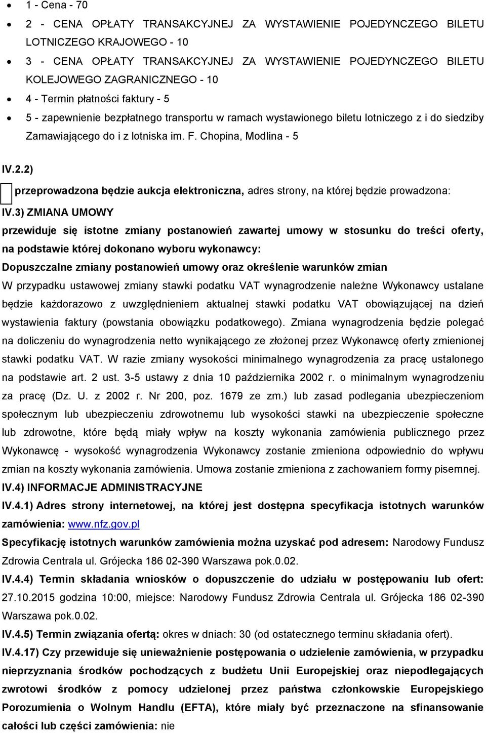 2) przeprowadzona będzie aukcja elektroniczna, adres strony, na której będzie prowadzona: IV.