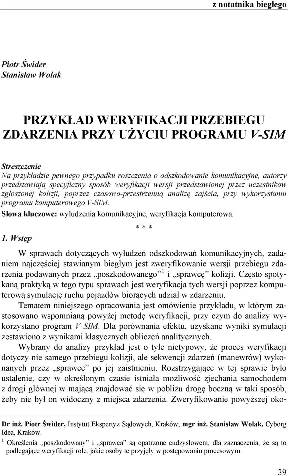 Słowa kluczowe: wyłudzenia komunikacyjne, weryfikacja komputerowa. 1.