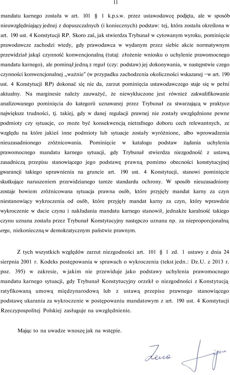 Skoro zaś, jak stwierdza Trybunał w cytowanym wyroku, pominięcie prawodawcze zachodzi wtedy, gdy prawodawca w wydanym przez siebie akcie normatywnym przewidział jakąś czynność konwencjonalną (tutaj: