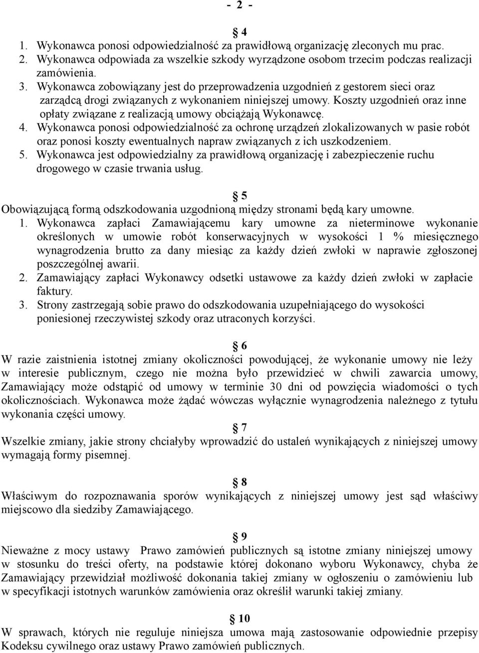 Koszty uzgodnień oraz inne opłaty związane z realizacją umowy obciążają Wykonawcę. 4.