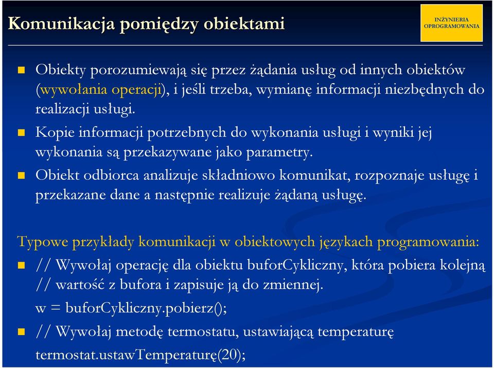 Obiekt odbiorca analizuje składniowo komunikat, rozpoznaje usługę i przekazane dane a następnie realizuje żądaną usługę.