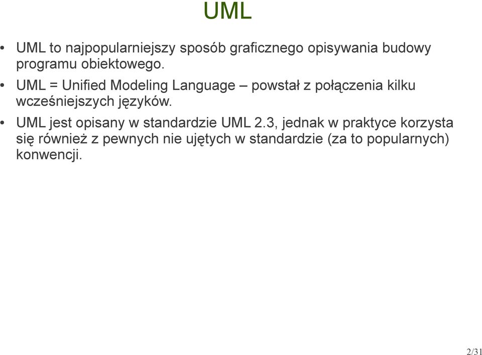 UML = Unified Modeling Language powstał z połączenia kilku wcześniejszych