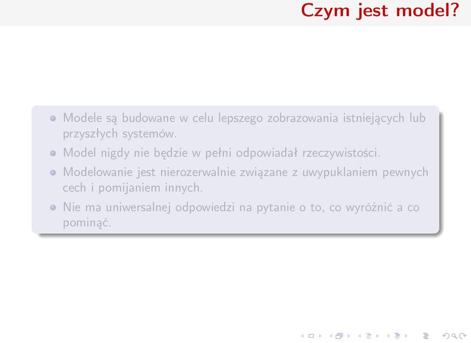 systemów. Model nigdy nie będzie w pełni odpowiadał rzeczywistości.