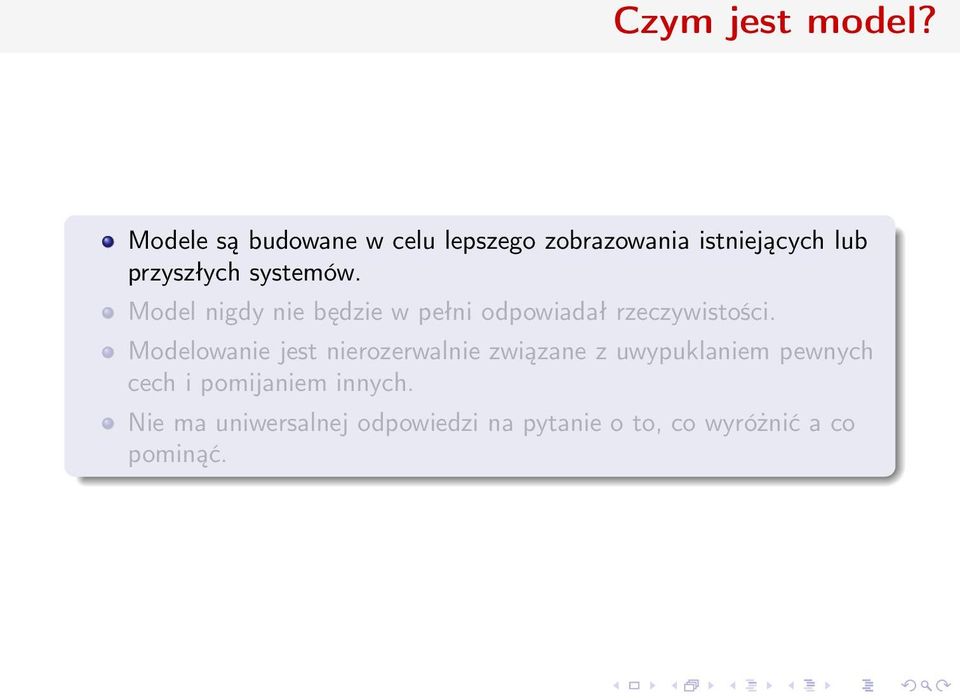 systemów. Model nigdy nie będzie w pełni odpowiadał rzeczywistości.