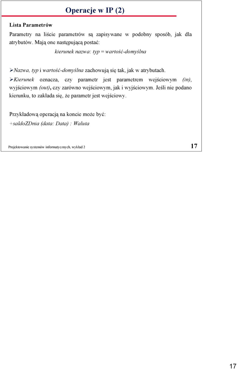 Kierunek oznacza, czy parametr jest parametrem wejściowym (in), wyjściowym (out), czy zarówno wejściowym, jak i wyjściowym.