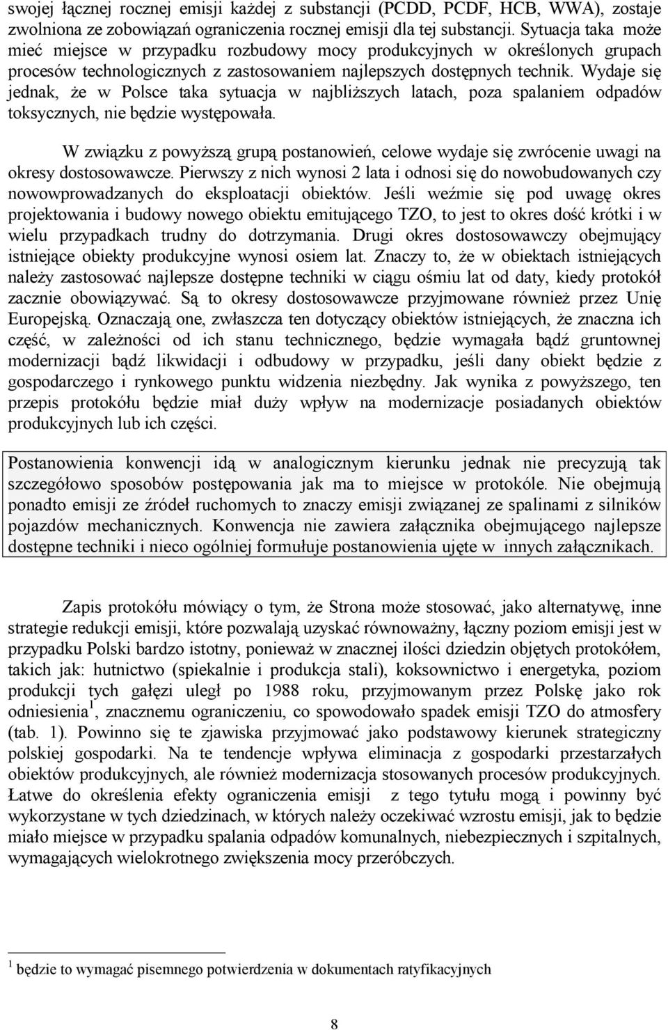Wydaje się jednak, że w Polsce taka sytuacja w najbliższych latach, poza spalaniem odpadów toksycznych, nie będzie występowała.
