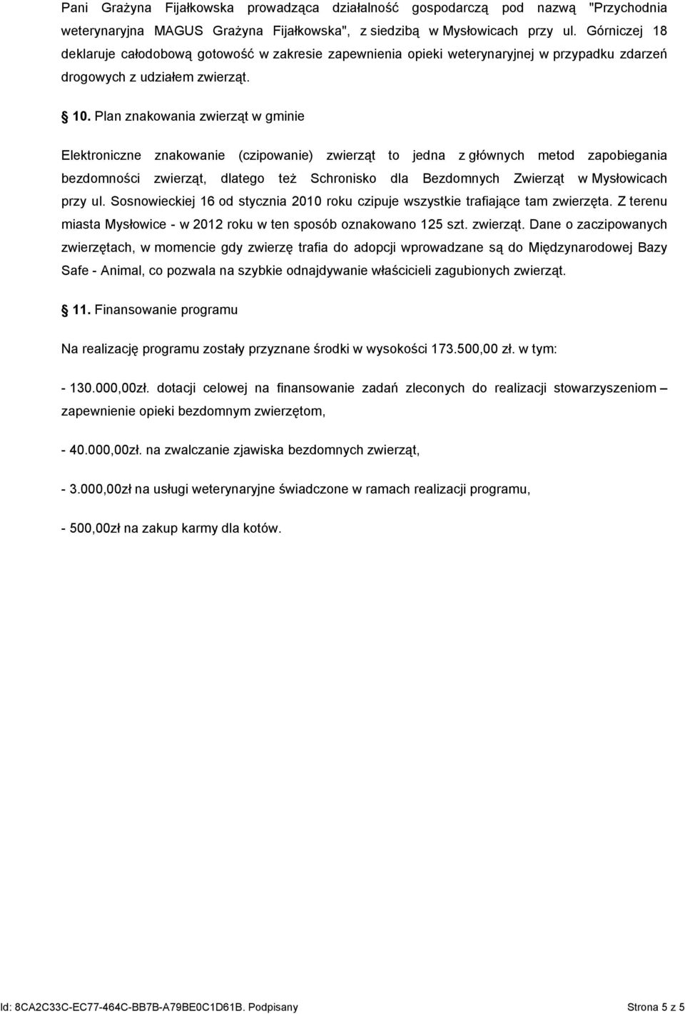 Plan znakowania zwierząt w gminie Elektroniczne znakowanie (czipowanie) zwierząt to jedna z głównych metod zapobiegania bezdomności zwierząt, dlatego też Schronisko dla Bezdomnych Zwierząt w