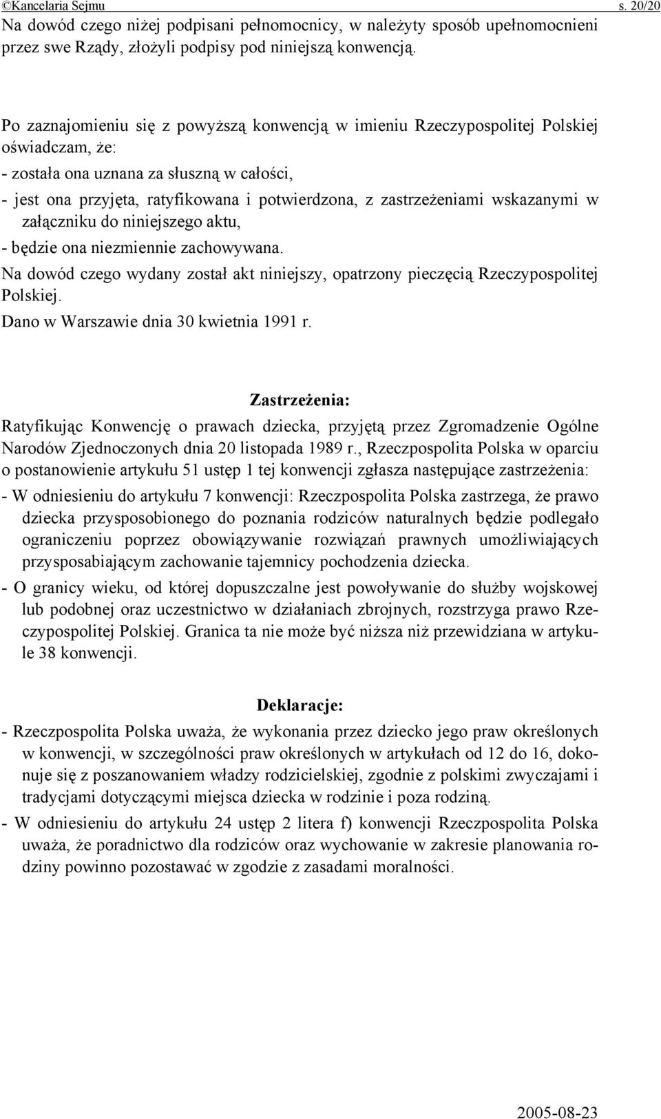 zastrzeżeniami wskazanymi w załączniku do niniejszego aktu, - będzie ona niezmiennie zachowywana. Na dowód czego wydany został akt niniejszy, opatrzony pieczęcią Rzeczypospolitej Polskiej.