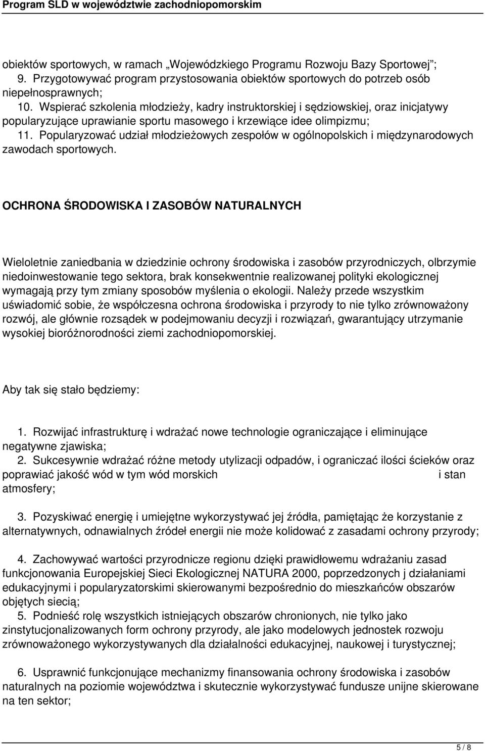 Popularyzować udział młodzieżowych zespołów w ogólnopolskich i międzynarodowych zawodach sportowych.